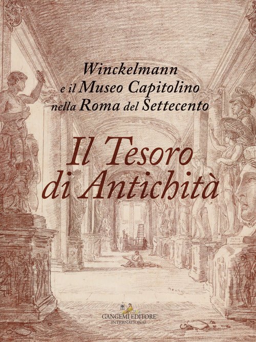 Il tesoro di antichit. Winckelmann e il Museo Capitolino nella Roma del Settecento. Catalogo della mostra (Roma, 7 dicembre 2017-22 aprile 2018)