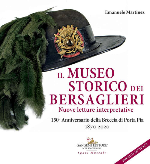 Il museo storico dei bersaglieri. Nuove letture interpretative. 150 Anniversario della Breccia di Porta Pia 1870-2020