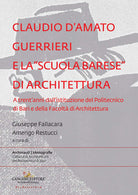 Claudio d'Amato Guerrieri e la scuola barese di architettura. A trent'anni dall'istituzione del Politecnico di Bari e della Facolt di Architettura