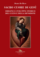 Sacro Cuore di Ges. Vol. 1: Origine e sviluppo storico del culto e della devozione