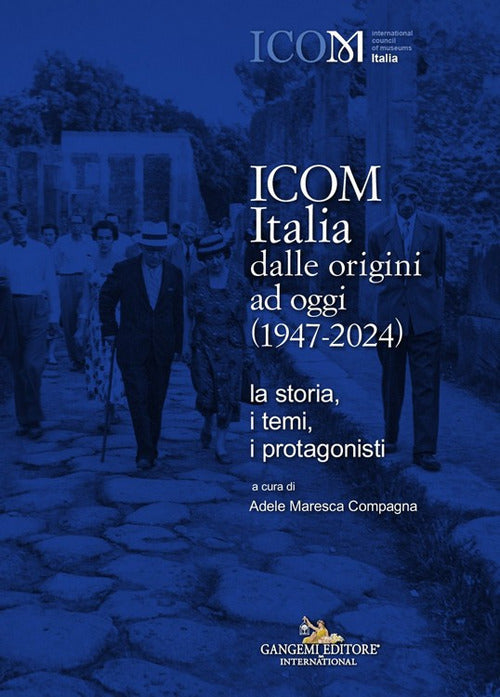 ICOM Italia dalle origini ad oggi (1947-2024). La storia, i temi, i protagonisti