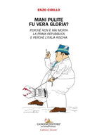 Mani pulite. Fu vera gloria? Perch non mai morta la Prima Repubblica e perch l'Italia rischia