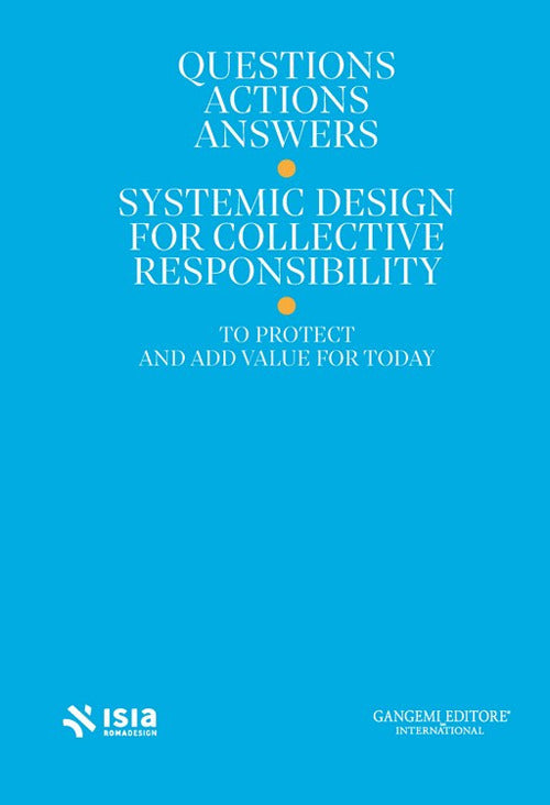 Roma Design Experience 2025. Questions, actions, answers. Systemic design for collective responsibility to protect and add value for today. Ediz. italiana e inglese