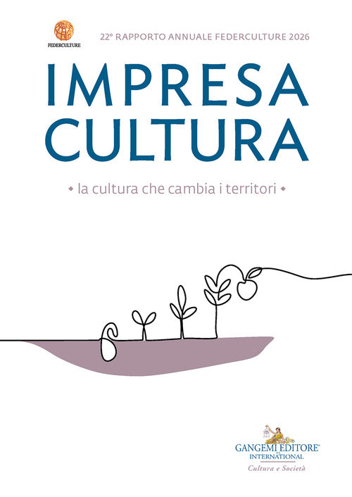 Impresa Cultura. La cultura che cambia i territori. 22 Rapporto annuale Federculture 2026