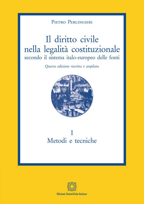 Il diritto civile nella legalit costituzionale secondo il sistema italo-europeo delle fonti. Vol. 1: Metodi e tecniche