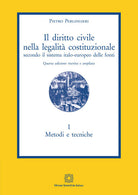 Il diritto civile nella legalit costituzionale secondo il sistema italo-europeo delle fonti. Vol. 1: Metodi e tecniche