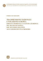Tra dimensione nazionale e vocazione europea. Diritto criminale e cultura giuridica nel Regno di Napoli dal secondo Seicento agli albori dell'Illuminismo