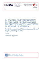 La Facolt di Giurisprudenza di Cagliari e linsegnamento del diritto tra Otto e Novecento. La storia e la memoria. Atti del Convegno di studi Uniti nel sapere da 400 anni (Cagliari, 22-23 Aprile 2021)