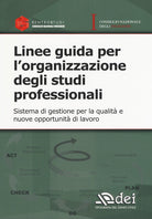 Linee guida per l'organizzazione degli studi professionali. Sistema di gestione per la qualit e nuove opportunit di lavoro