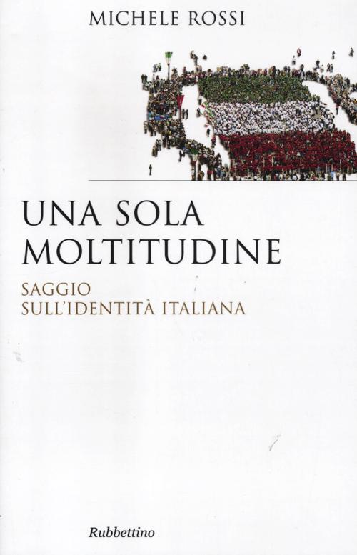 Una sola moltitudine. Saggio sull'identit italiana