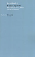 L'ordine imperfetto. Modernizzazione, stato, secolarizzazione