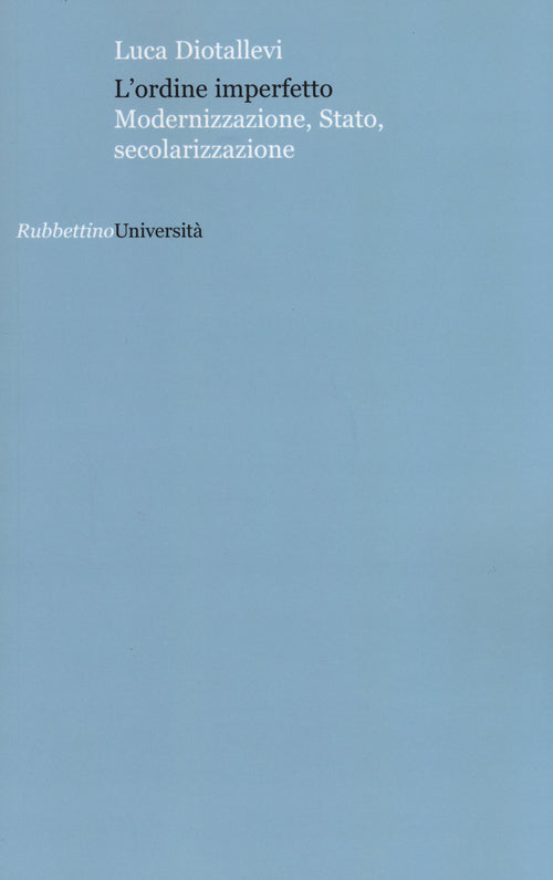 L'ordine imperfetto. Modernizzazione, stato, secolarizzazione
