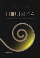Liquirizia. Ricettario romanzato di un'insolita radice