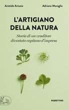 L'artigiano della natura. Storia di un venditore diventato capitano d'impresa