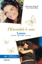 L'eternit ora. Luana, la vita, gli scritti, la voce