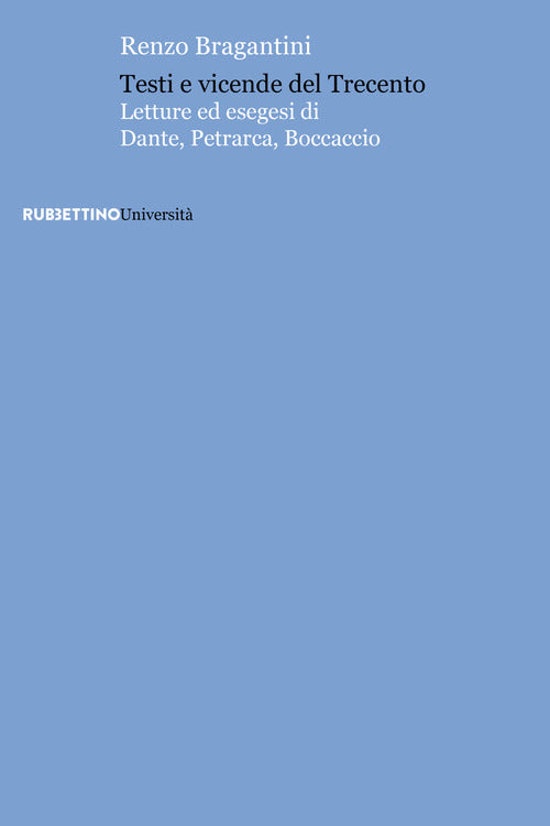 Testi e vicende del Trecento. Letture ed esegesi di Dante, Petrarca, Boccaccio