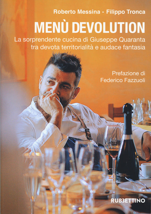 Men devolution. La sorprendente cucina di Giuseppe Quaranta tra devota territorialit e audace fantasia