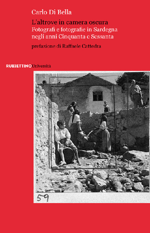 L'altrove in camera oscura. Fotografi e fotografie in Sardegna negli anni Cinquanta e Sessanta