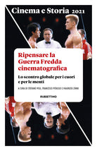 Cinema e storia. Rivista di studi interdisciplinari. Vol. 1: Ripensare la Guerra Fredda cinematografica. Lo scontro globale per i cuori e per le menti