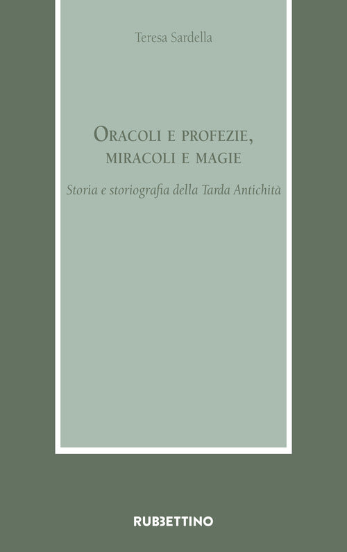 Oracoli e profezie, miracoli e magie. Storia e storiografia della Tarda Antichit