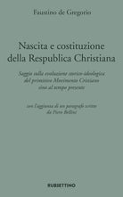 Nascita e costituzione della Respublica Christiana. Saggio sulla evoluzione storico-ideologica del primitivo Movimento Cristiano sino al tempo presente