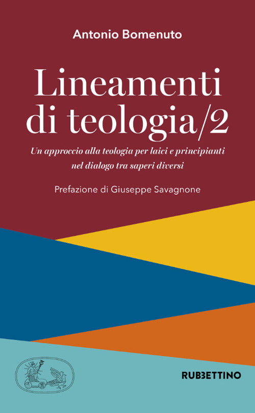Lineamenti di teologia. Un approccio alla teologia per laici e principianti nel dialogo tra saperi diversi. Vol. 2