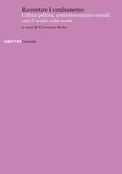 Raccontare il cambiamento. Cultura politica, contesti economico-sociali, casi di studio nella moda