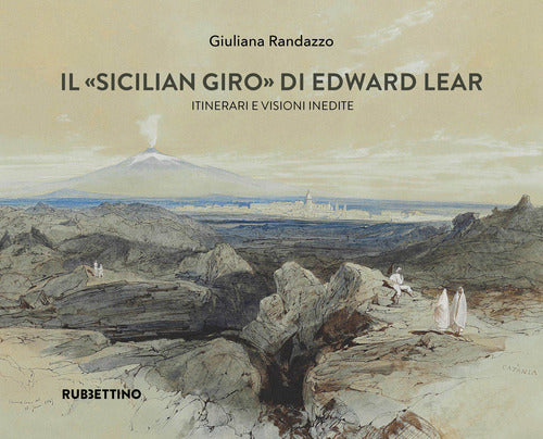 Il Sicilian giro di Edward Lear Itinerari e visioni inedite