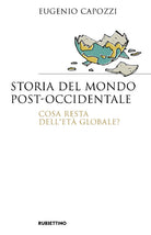 Storia del mondo post occidentale. Cosa resta dell'età globale?