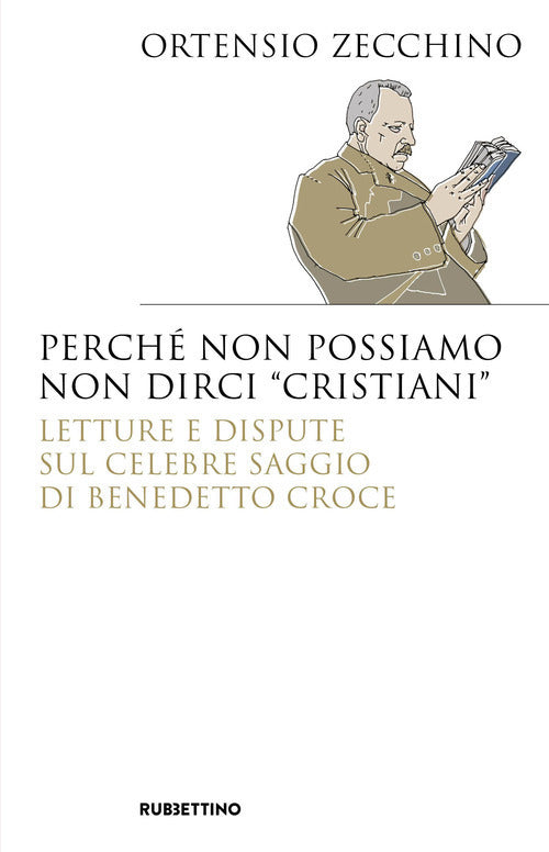 Perché non possiamo non dirci «cristiani». Lettere e dispute sul celebre saggio di Benedetto Croce