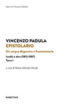 Epistolario. Vol. 1: Un corpus dispersivo e frammentario. Inediti e altro (1815-1907)