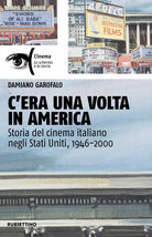 C'era una volta in America. Storia del cinema italiano negli Stati Uniti, 1946-2000