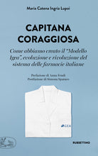Capitana coraggiosa. Come abbiamo creato il «Modello Igea», evoluzione e rivoluzione del sistema delle farmacie italiane