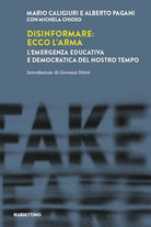 Disinformare ecco l'arma. L'emergenza educativa e democratica del nostro tempo