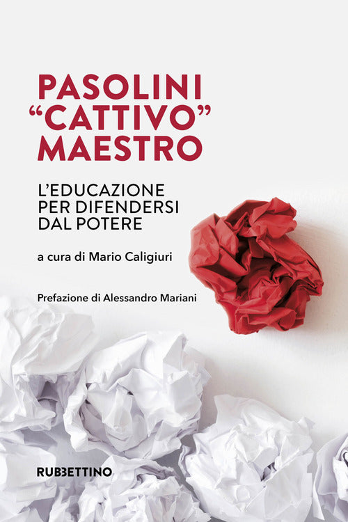 Pasolini cattivo maestro. L'educazione per difendersi dal potere