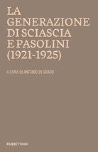 La generazione di Sciascia e Pasolini (1921-1925). Atti del convegno della Fondazione Leonardo Sciascia Racalmuto 22-23 ottobre 2022 (2023)