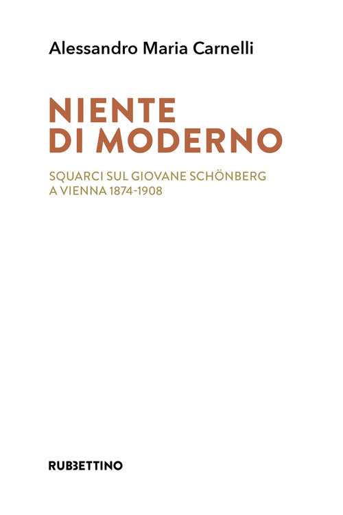 Niente di moderno. Squarci sul giovane Schnberg a Vienna 1874-1908