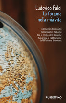 La fortuna nella mia vita. Memorie di un alto funzionario italiano tra il crollo dell'Unione Sovietica e l'attrazione dell'Unione Europea