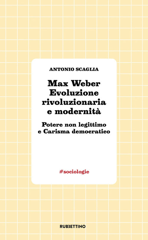 Max Weber evoluzione rivoluzionaria e modernità. Potere non legittimo e carisma democratico