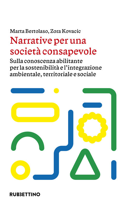 Narrative per una societ consapevole. Sulla conoscenza abilitante per la sostenibilit e l'integrazione ambientale, territoriale e sociale
