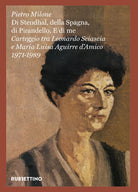 Di Stendhal, della Spagna, di Pirandello. E di me. Carteggio tra Leonardo Sciascia e Maria Luisa Aguirre d'Amico. 1971-1989