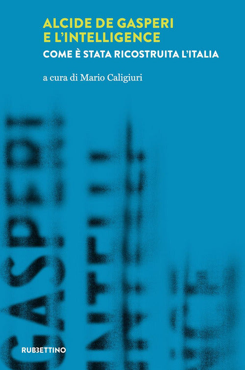 Alcide De Gasperi e lintelligence. Come stata ricostruita lItalia