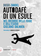 Autodaf di un esule. Nel ricordo delle foibe e dell'esodo giuliano-dalmata