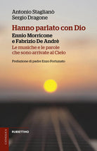 Hanno parlato con Dio. Ennio Morricone e Fabrizio De Andr. Le musiche e le parole che sono arrivate al Cielo