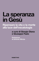 La speranza in Ges. Ripensare la vita e la morte alla luce dell'escatologia