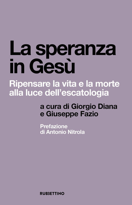 La speranza in Ges. Ripensare la vita e la morte alla luce dell'escatologia