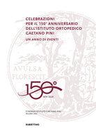 Celebrazioni per il 150 anniversario dellIstituto Ortopedico Gaetano Pini. Un anno di eventi
