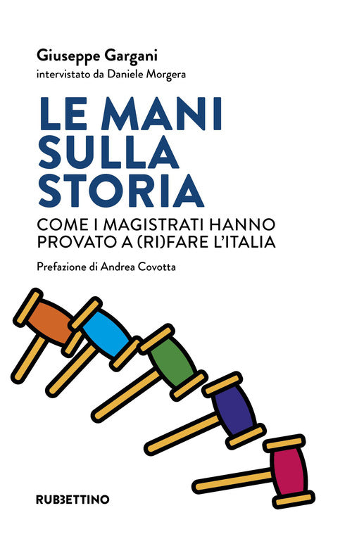 Le mani sulla storia. Come i magistrati hanno provato a (ri)fare l'Italia
