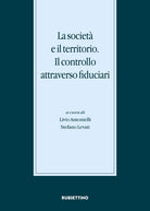 La societ e il territorio. Il controllo attraverso fiduciari. Atti del Convegno internazionale (Gargnano, 20-21 novembre 2015)