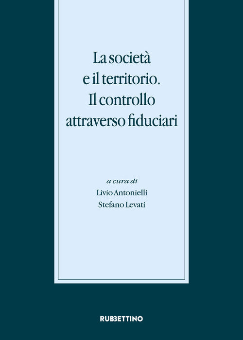 La societ e il territorio. Il controllo attraverso fiduciari. Atti del Convegno internazionale (Gargnano, 20-21 novembre 2015)